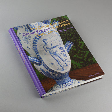 Daniel Kruger: On Camp Ceramics and Other Diversions: Ceramics 1984-2005